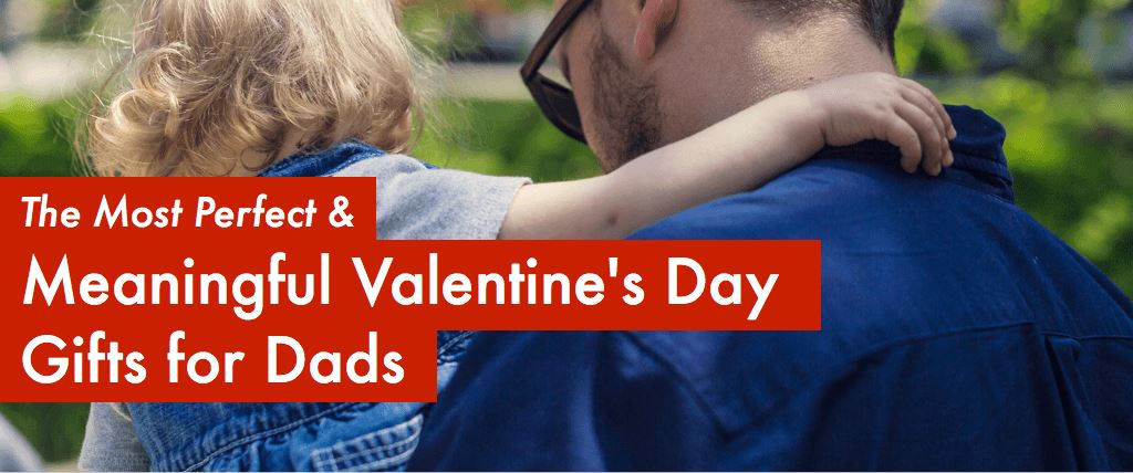 Perfect Valentine's Day Gift Ideas For Dads